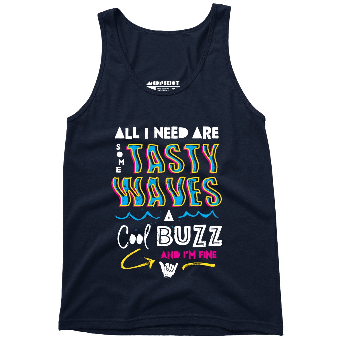 All I Need Are Some Tasty Waves a Cool Buzz and I'm Fine - Unisex Tank Top