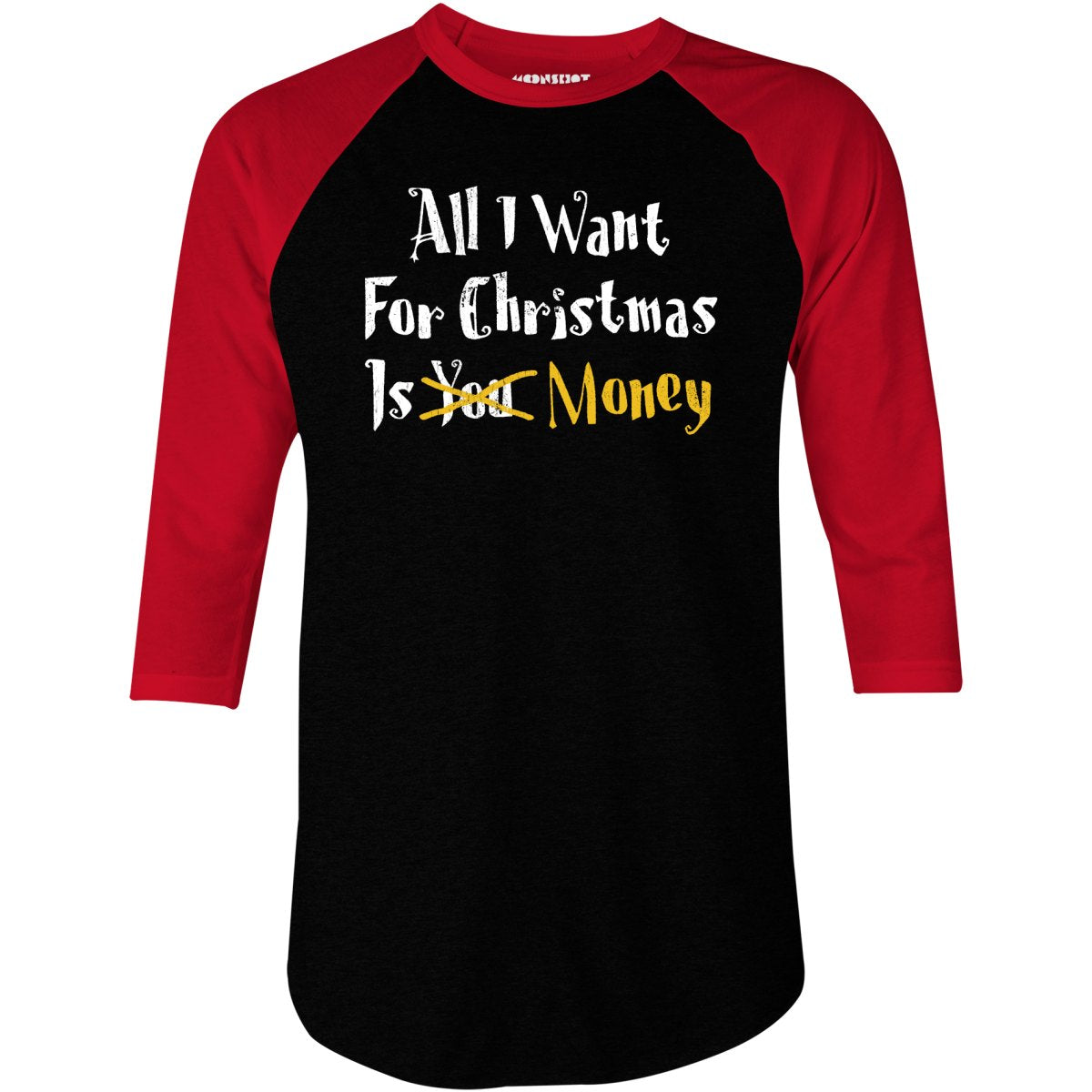 All I Want for Christmas is Money - 3/4 Sleeve Raglan T-Shirt