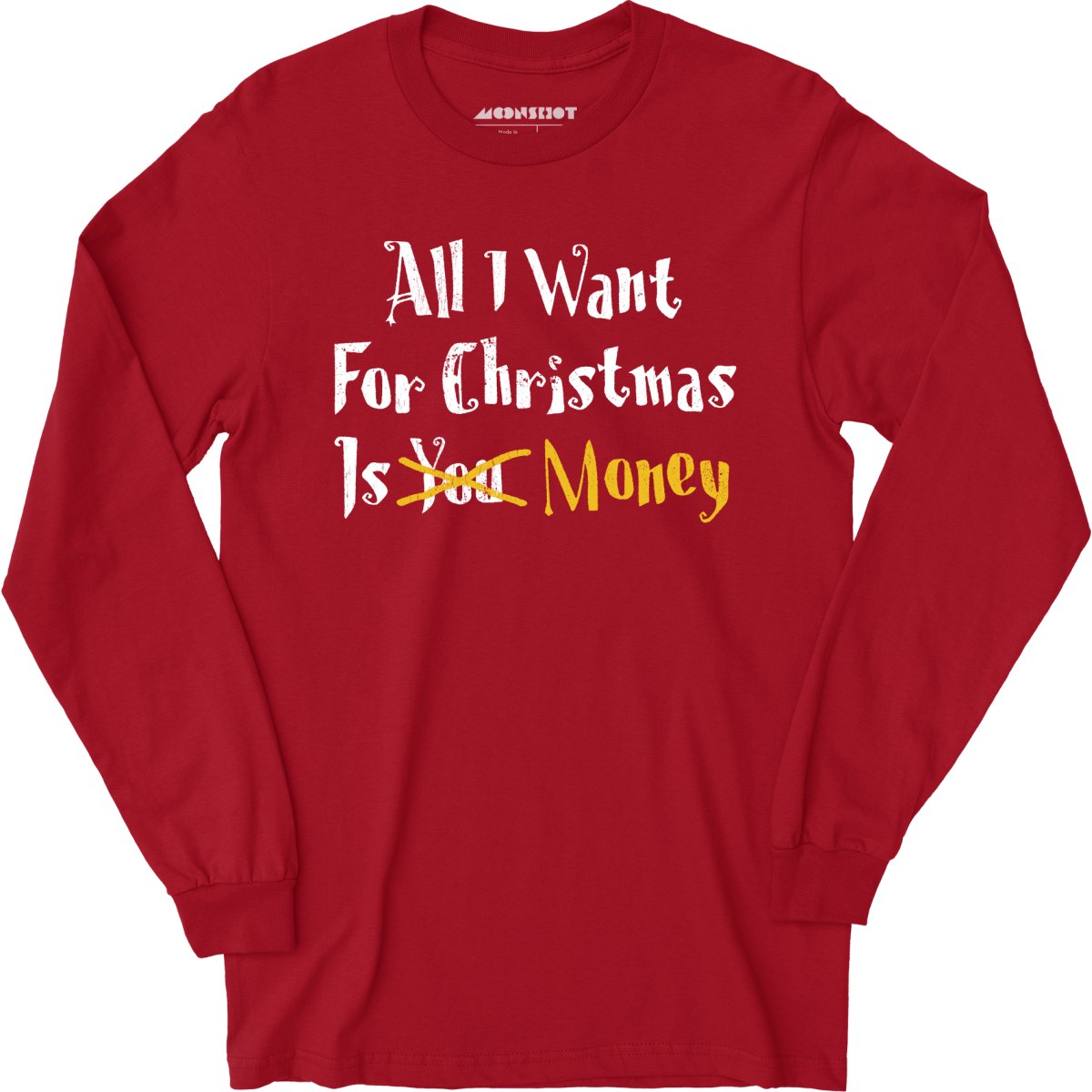 All I Want for Christmas is Money - Long Sleeve T-Shirt