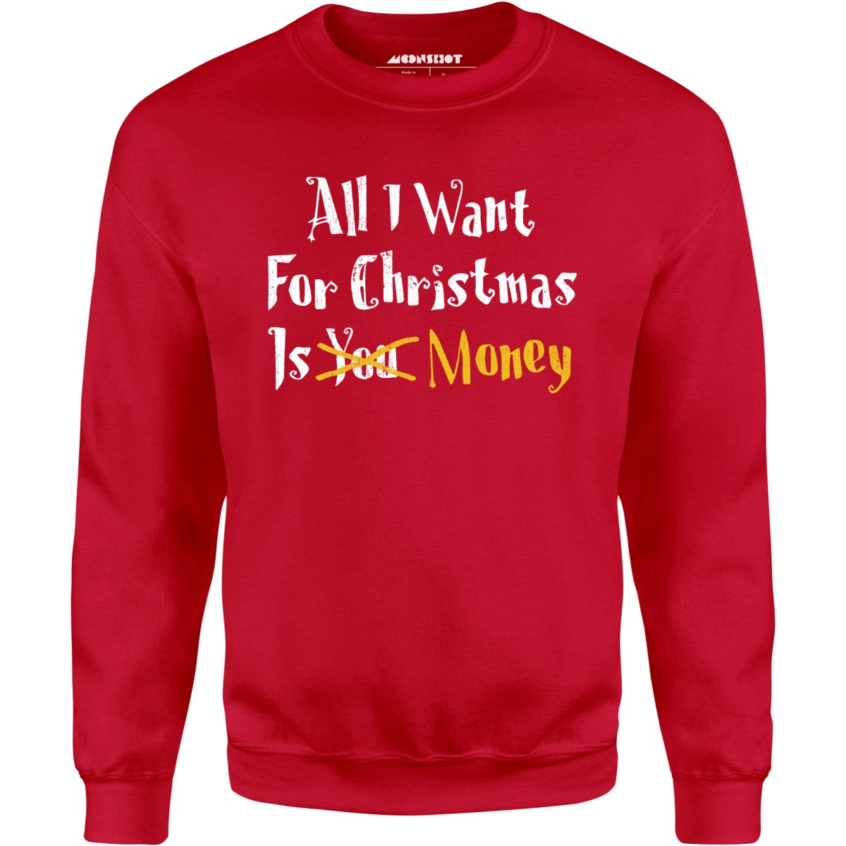 All I Want for Christmas is Money - Unisex Sweatshirt