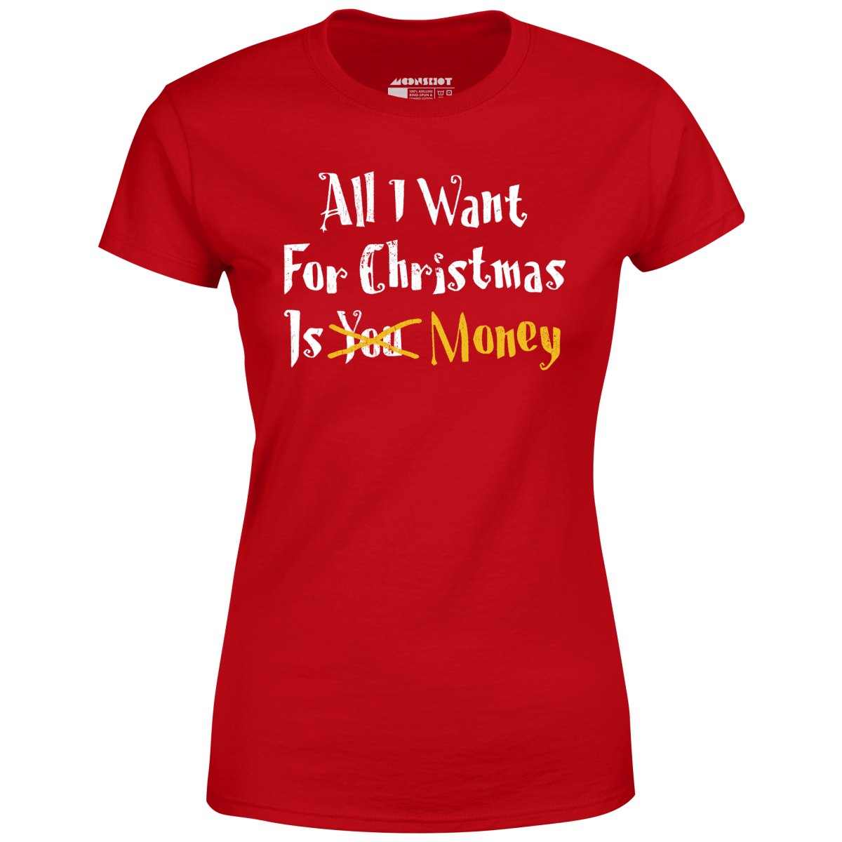 All I Want for Christmas is Money - Women's T-Shirt