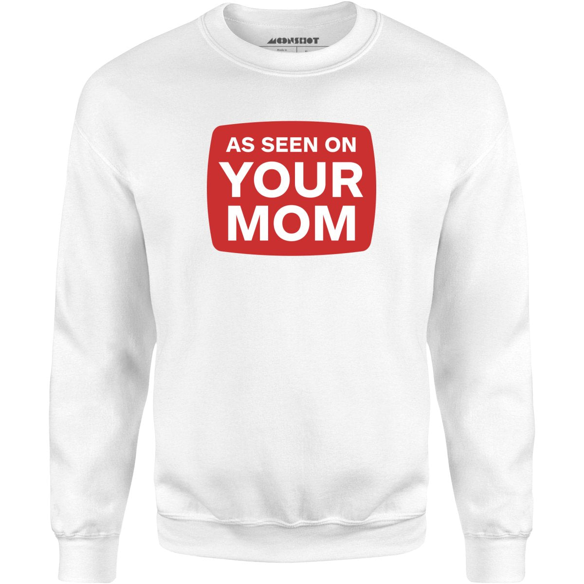 As Seen On Your Mom - Unisex Sweatshirt