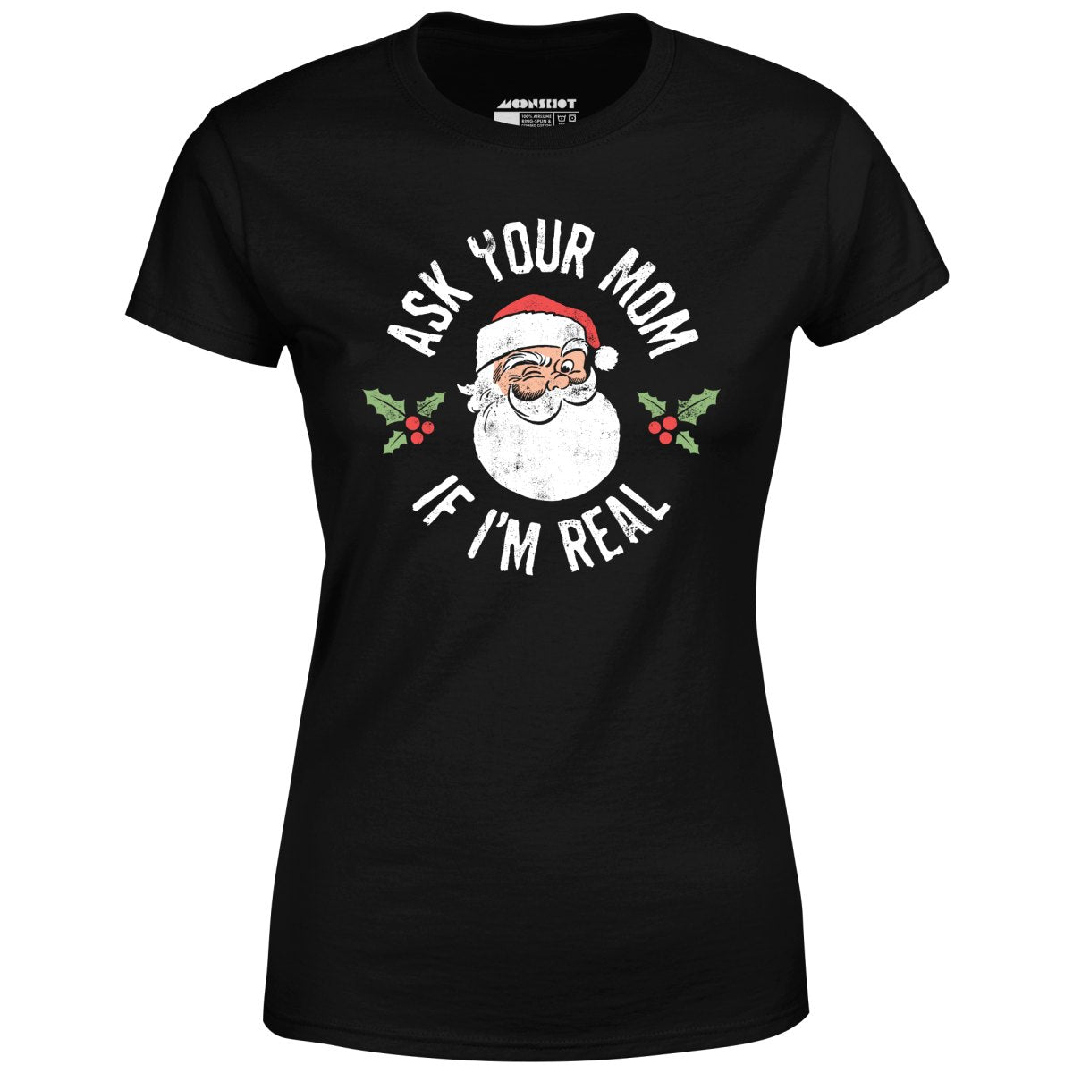 Ask Your Mom if I'm Real - Women's T-Shirt