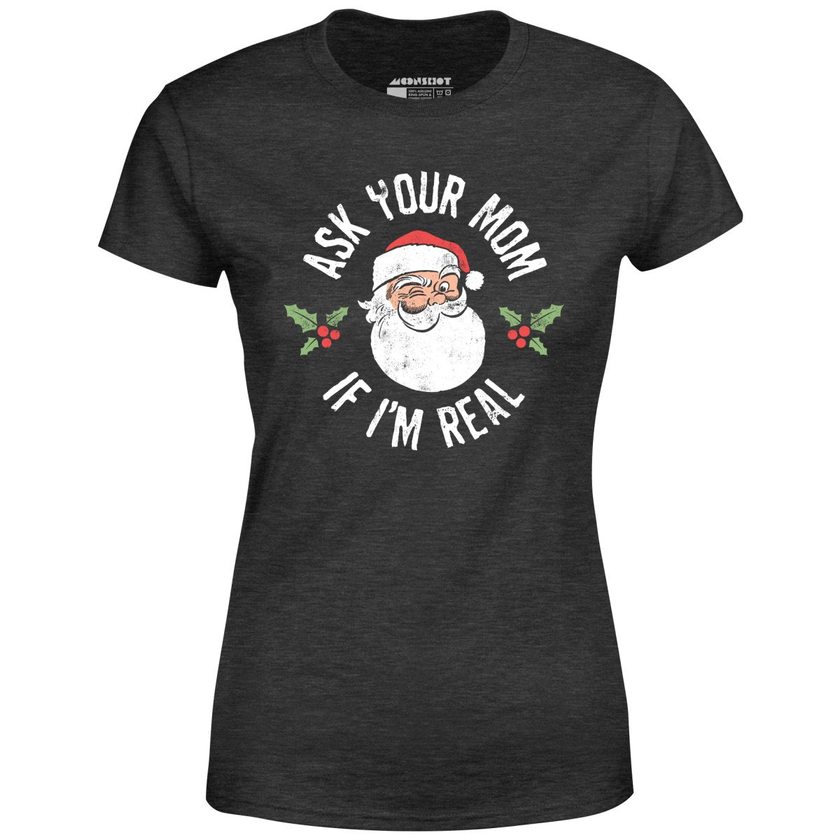 Ask Your Mom if I'm Real - Women's T-Shirt