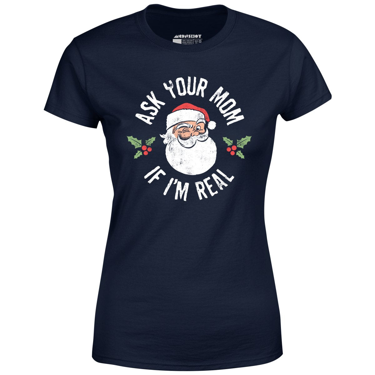 Ask Your Mom if I'm Real - Women's T-Shirt