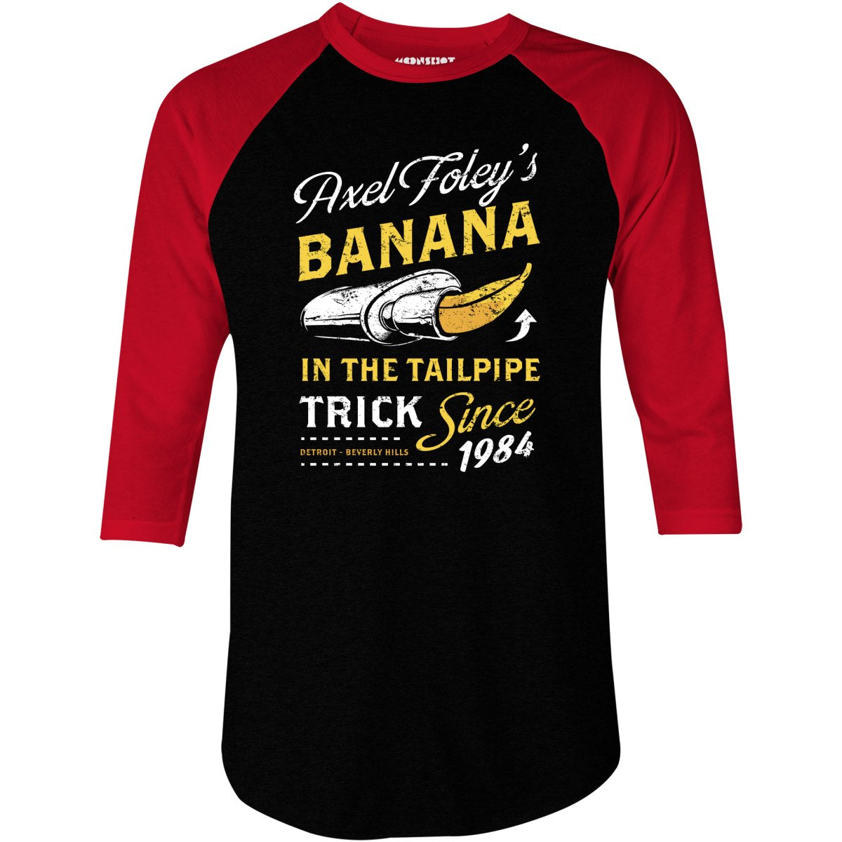 Axel Foley's Banana in the Tailpipe Trick - 3/4 Sleeve Raglan T-Shirt