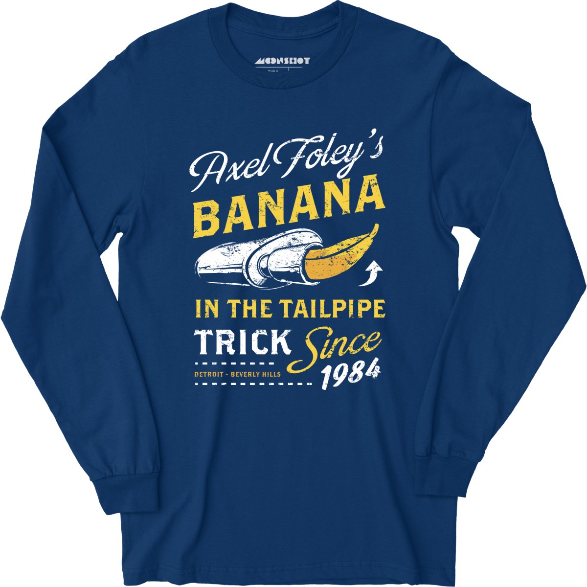 Axel Foley's Banana in the Tailpipe Trick - Long Sleeve T-Shirt