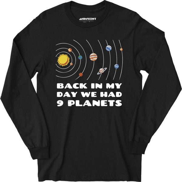 Back in My Day We Had 9 Planets - Long Sleeve T-Shirt – m00nshot