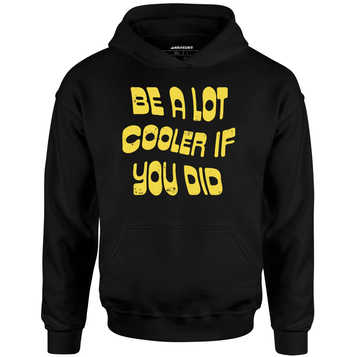Be a Lot Cooler if You Did - Unisex Hoodie