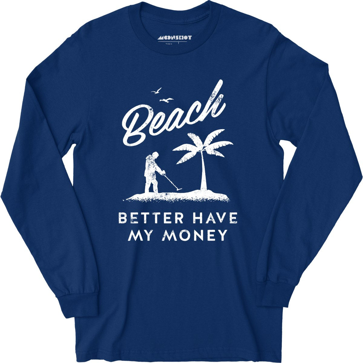 Beach Better Have My Money - Long Sleeve T-Shirt