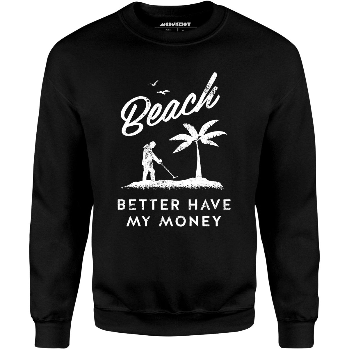 Beach Better Have My Money - Unisex Sweatshirt