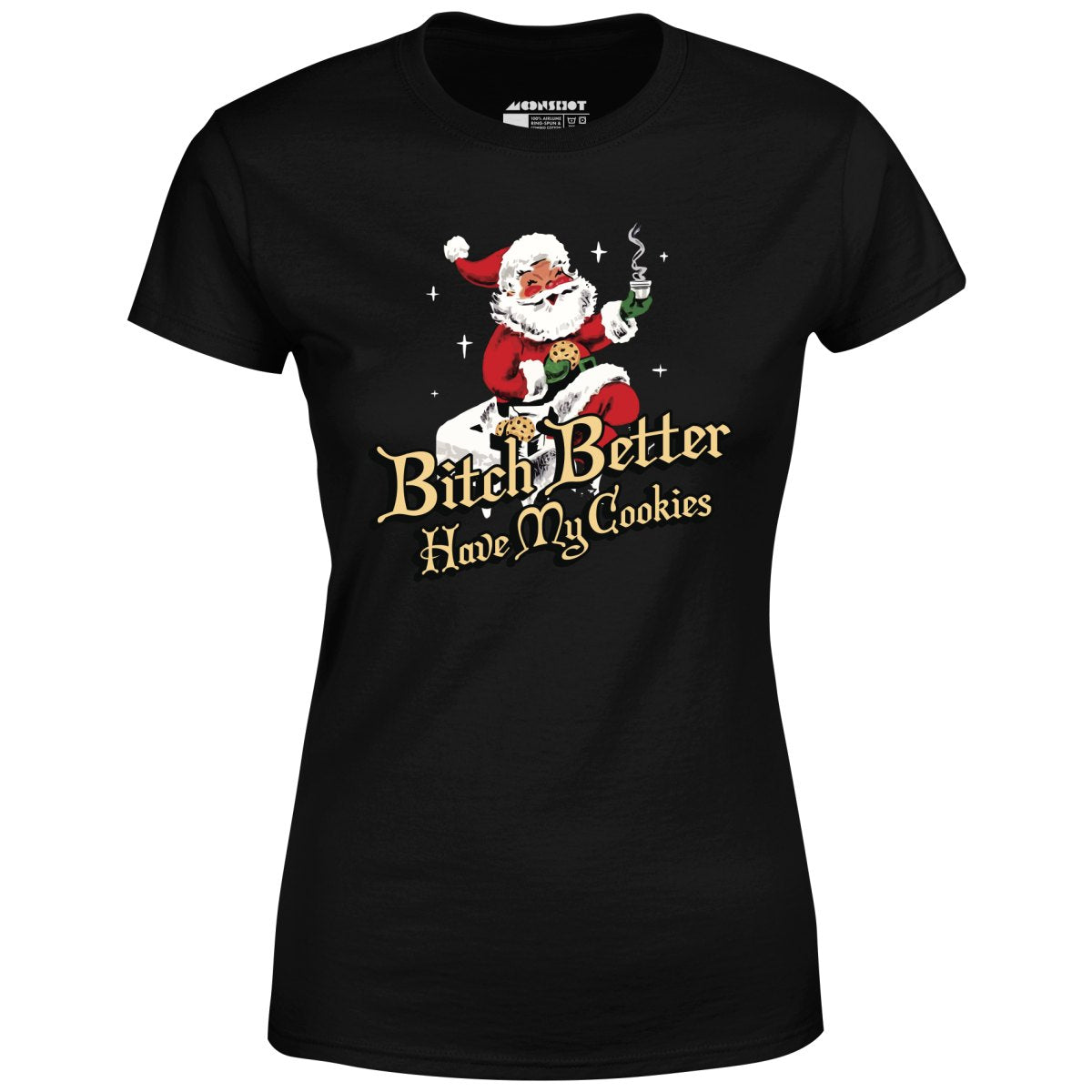 Bitch Better Have My Cookies - Women's T-Shirt