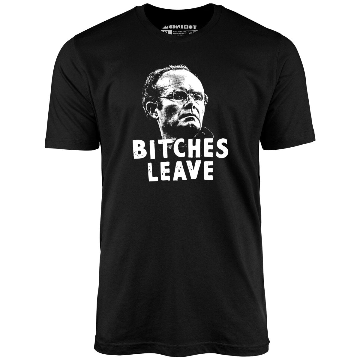 Bitches Leave - Unisex T-Shirt