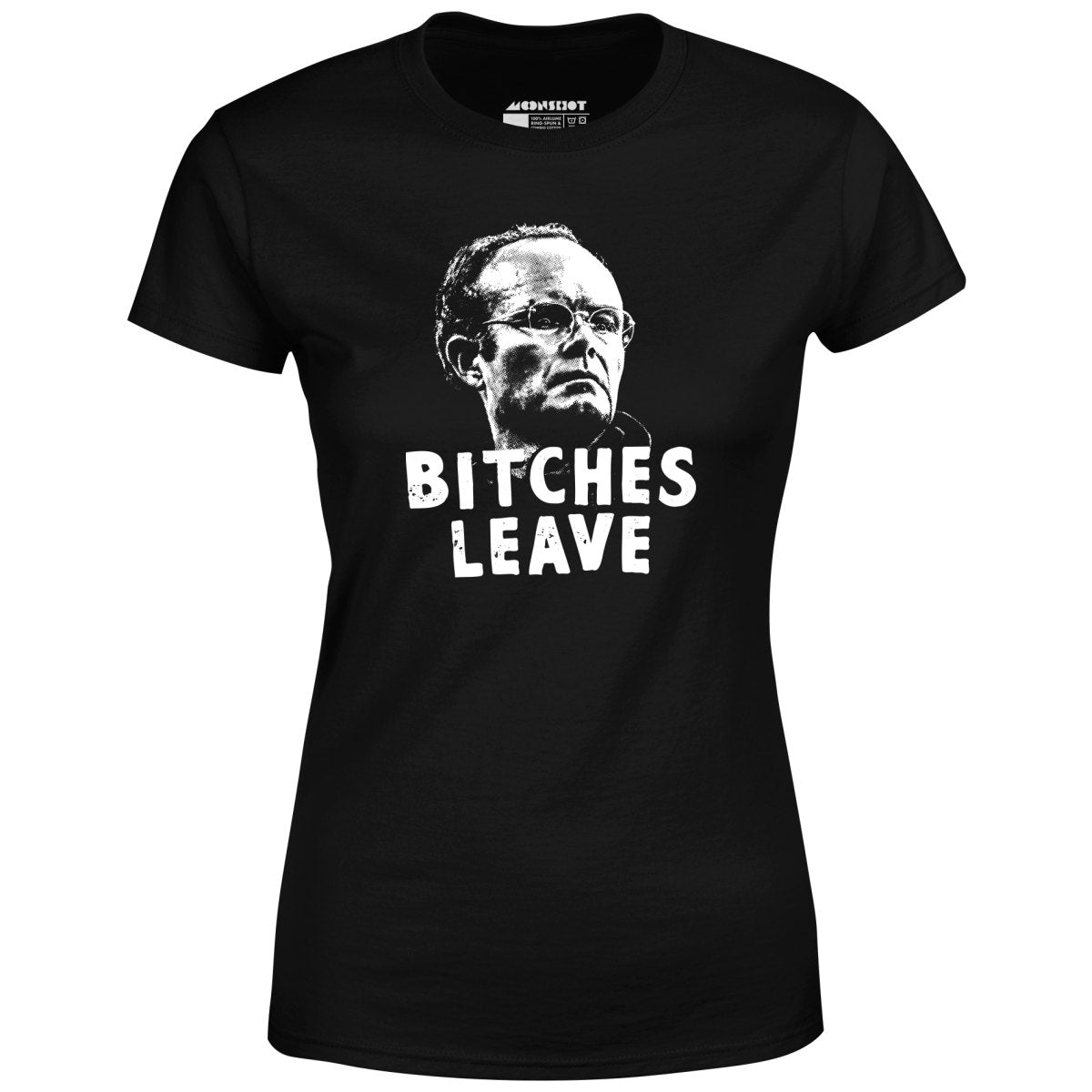 Bitches Leave - Women's T-Shirt