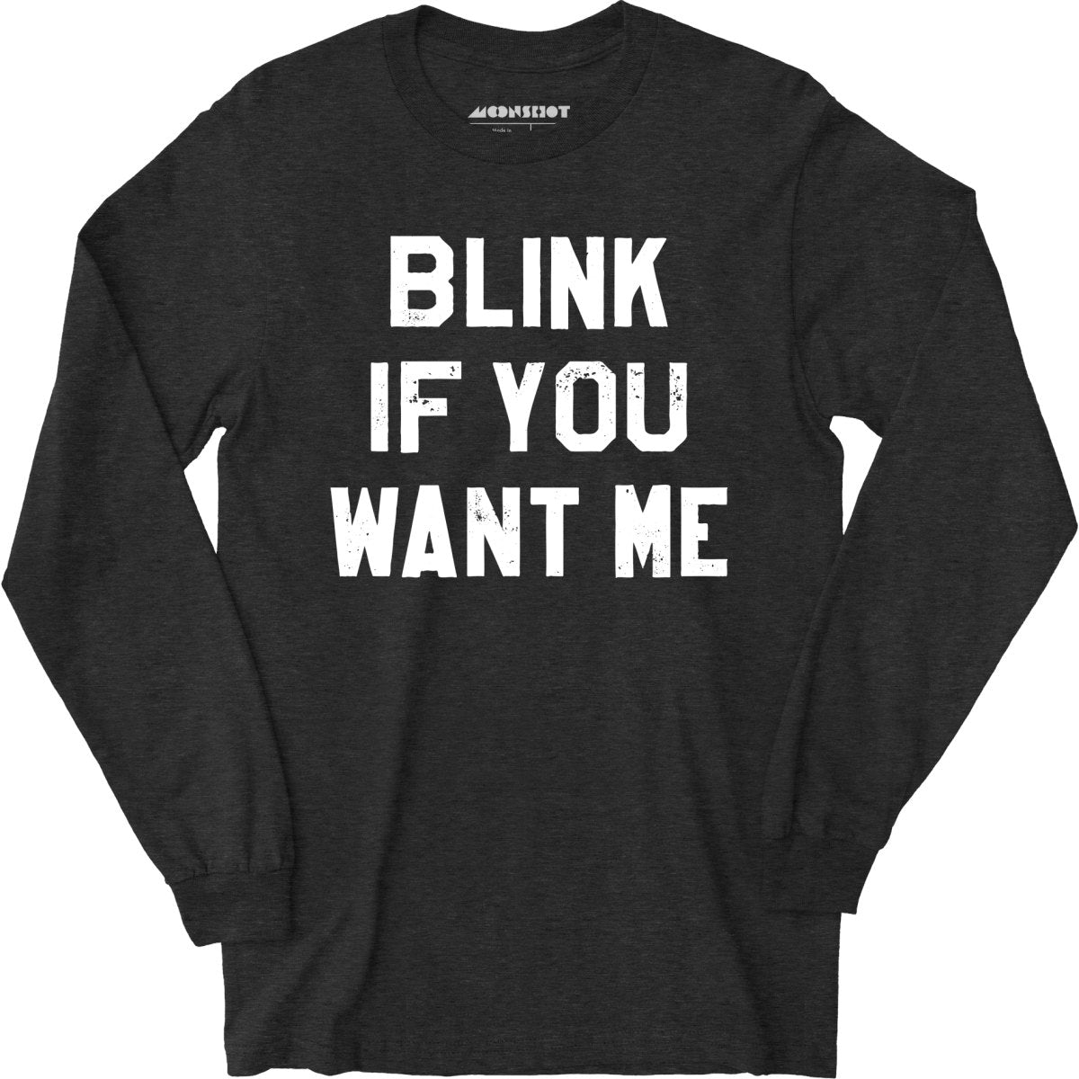 Blink If You Want Me - Long Sleeve T-Shirt