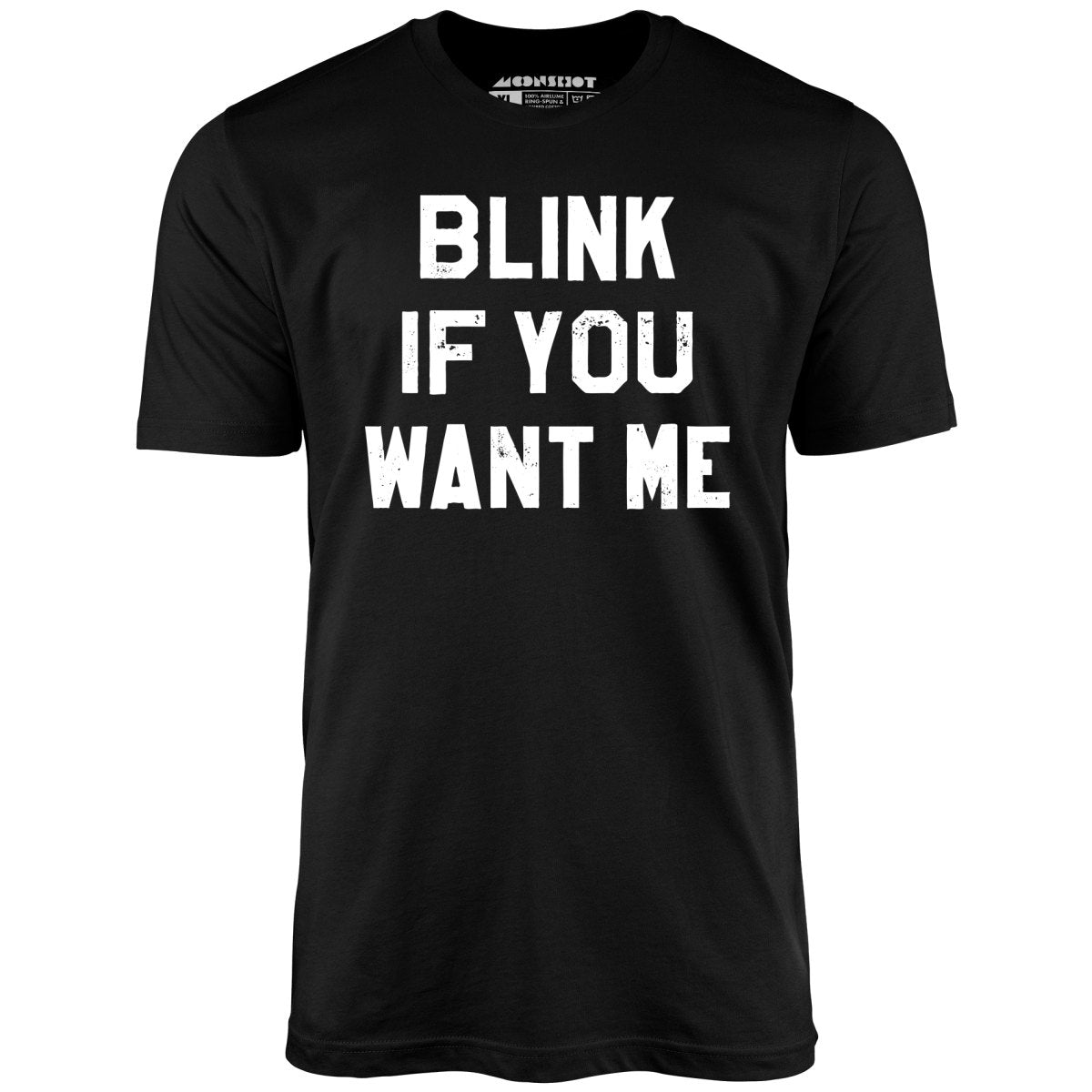 Blink If You Want Me - Unisex T-Shirt