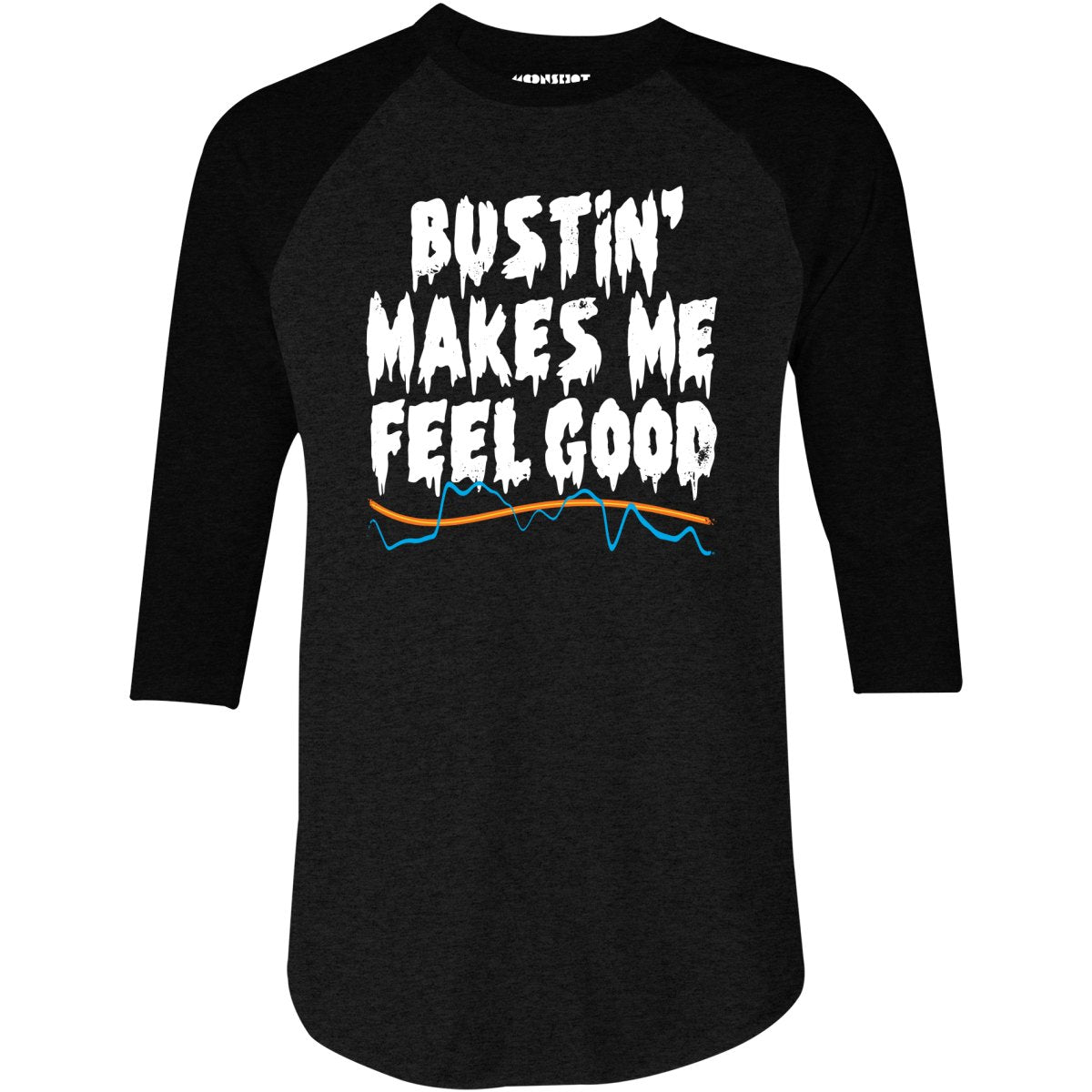 Bustin' Makes Me Feel Good - 3/4 Sleeve Raglan T-Shirt