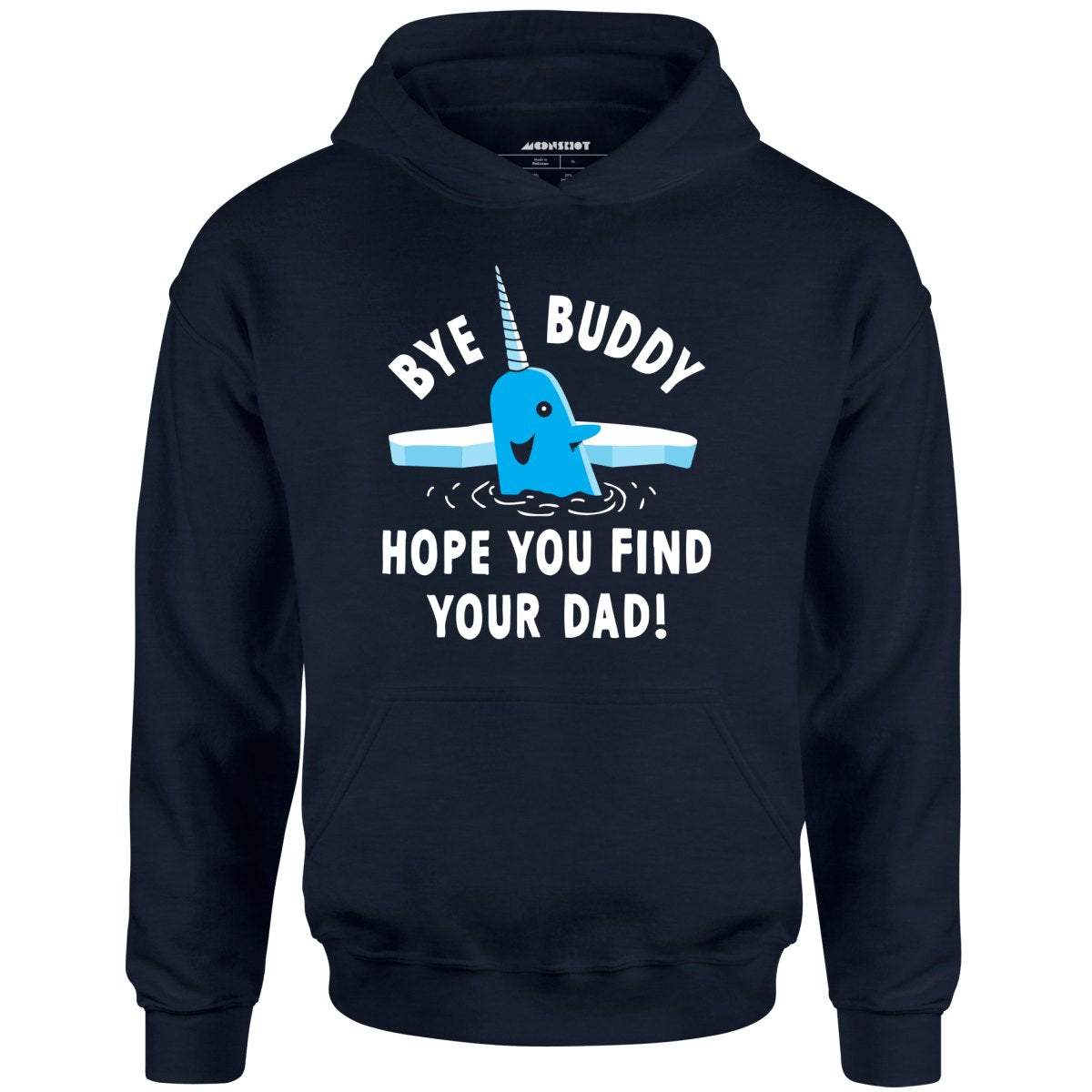 Bye Buddy Hope You Find Your Dad - Unisex Hoodie