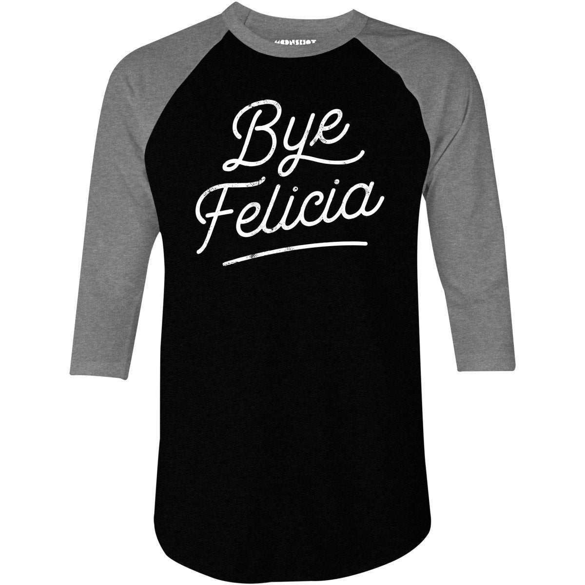 Bye Felicia - 3/4 Sleeve Raglan T-Shirt