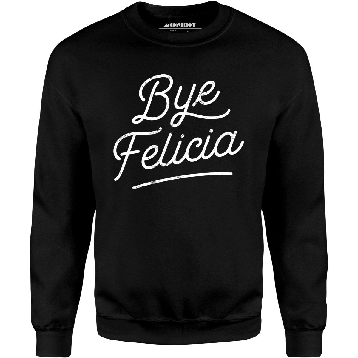 Bye Felicia - Unisex Sweatshirt