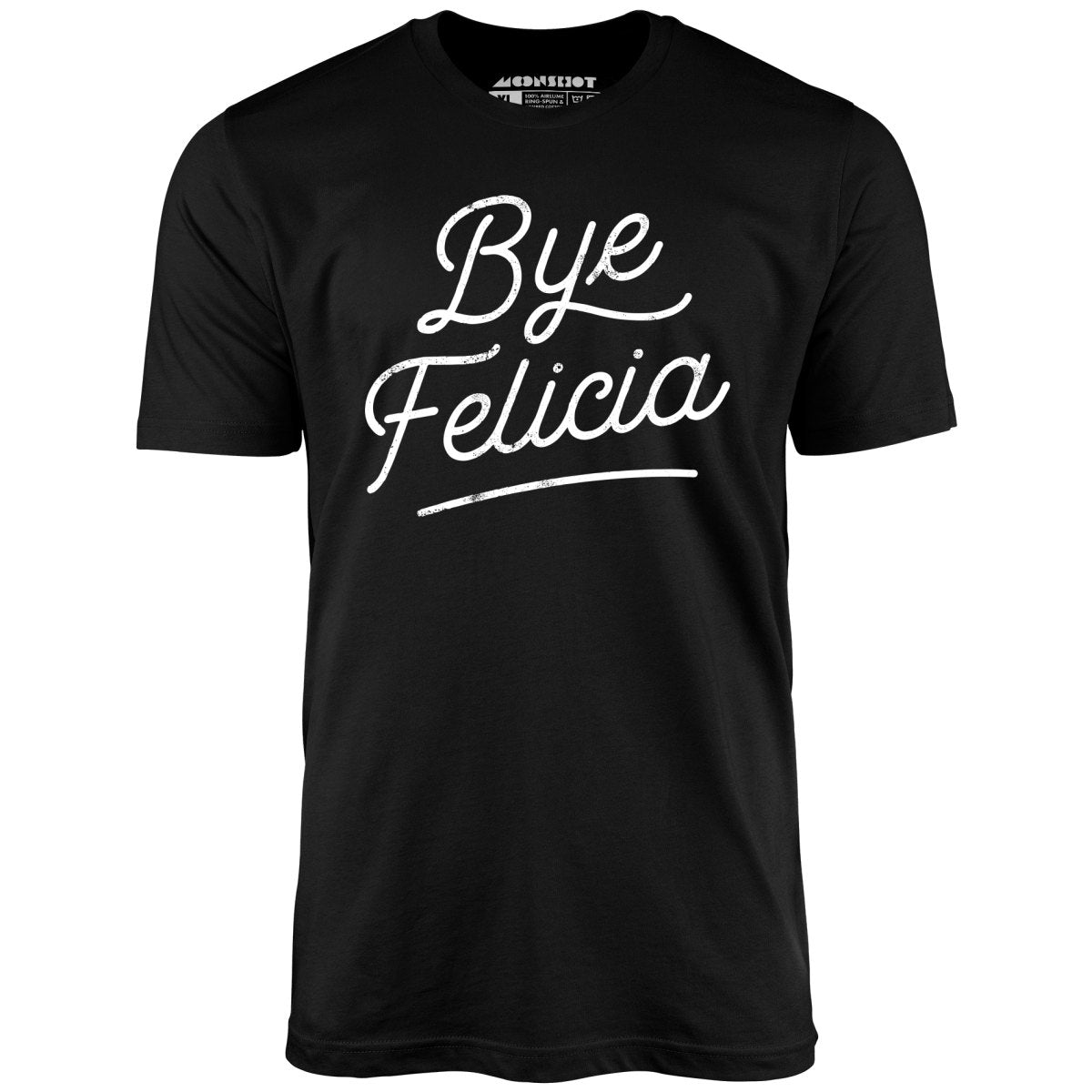 Bye Felicia - Unisex T-Shirt