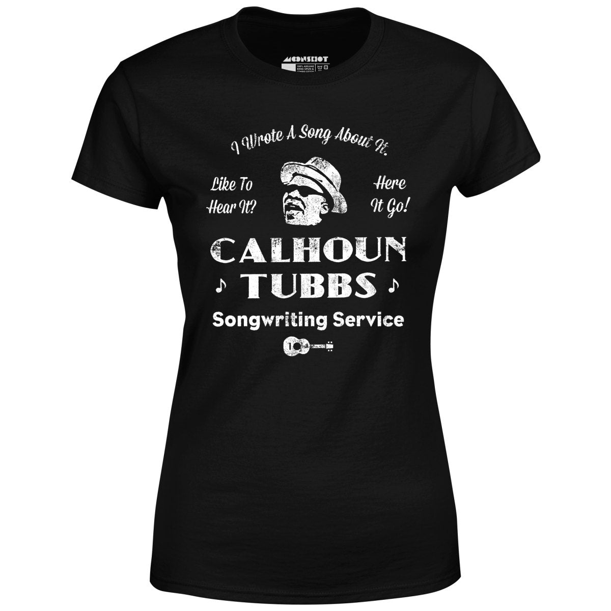 Calhoun Tubbs - I Wrote a Song About It - Women's T-Shirt