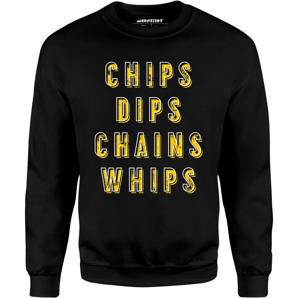 Chips Dips Chains Whips - Unisex Sweatshirt