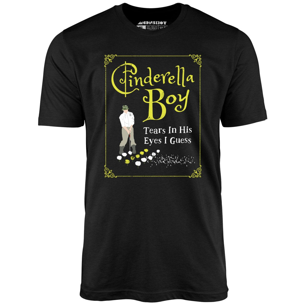 Cinderella Boy - Tears in His Eyes I Guess - Unisex T-Shirt