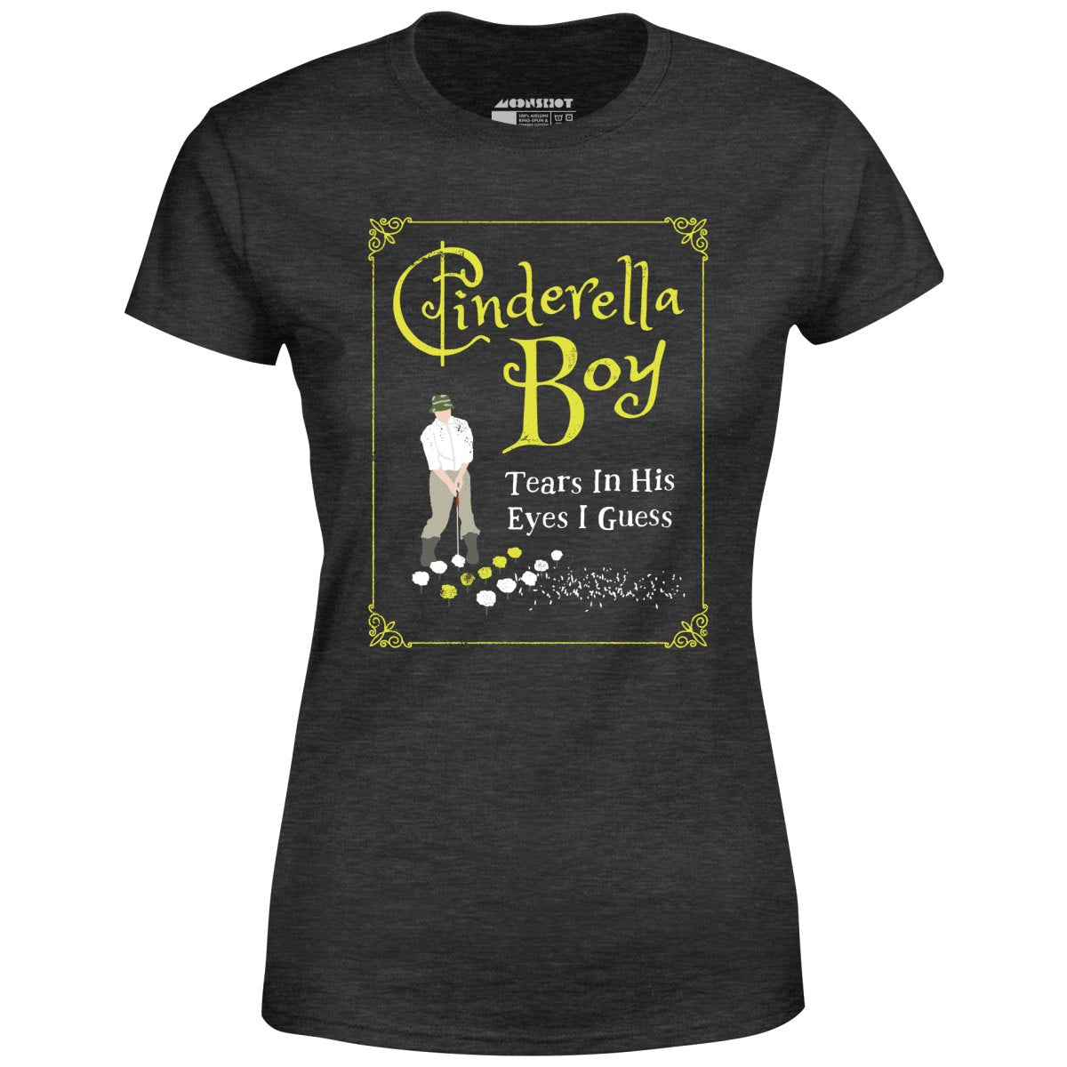 Cinderella Boy - Tears in His Eyes I Guess - Women's T-Shirt