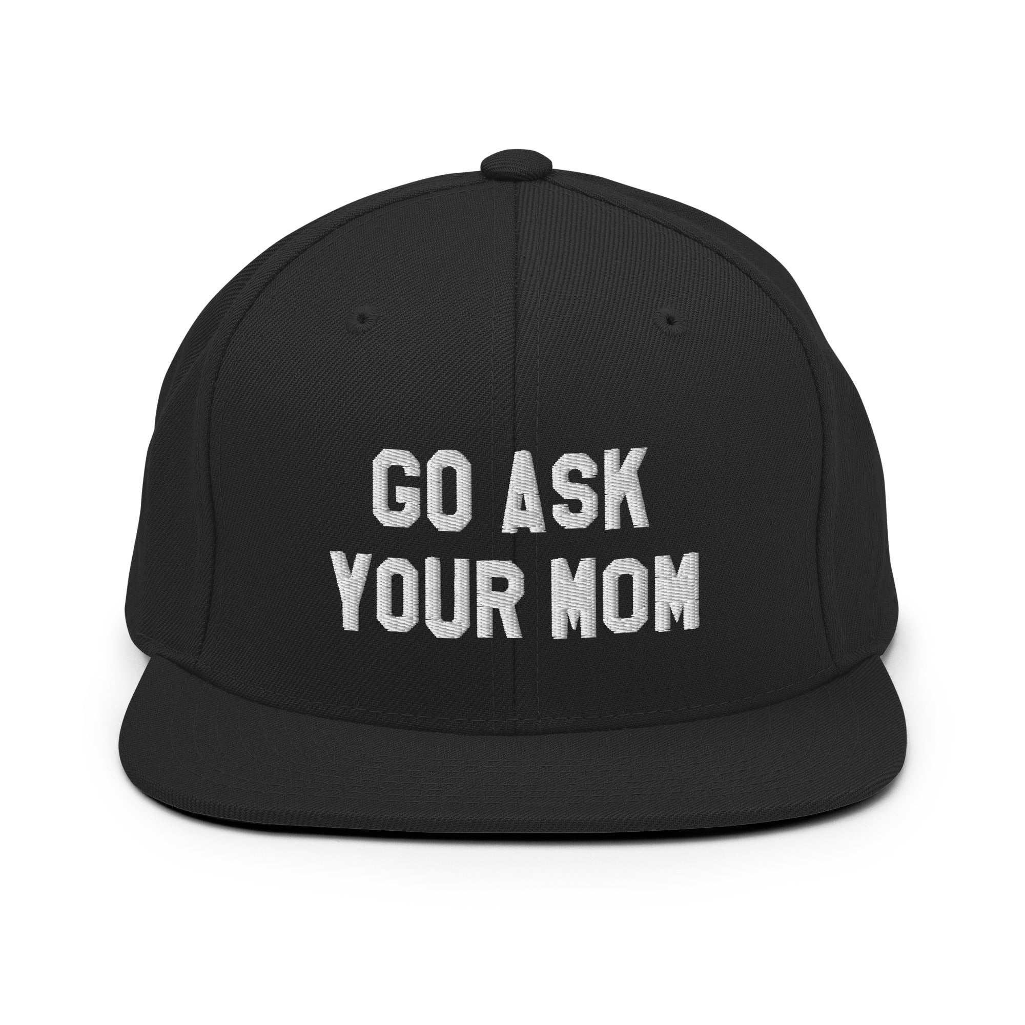 Go Ask Your Mom - Snapback Hat