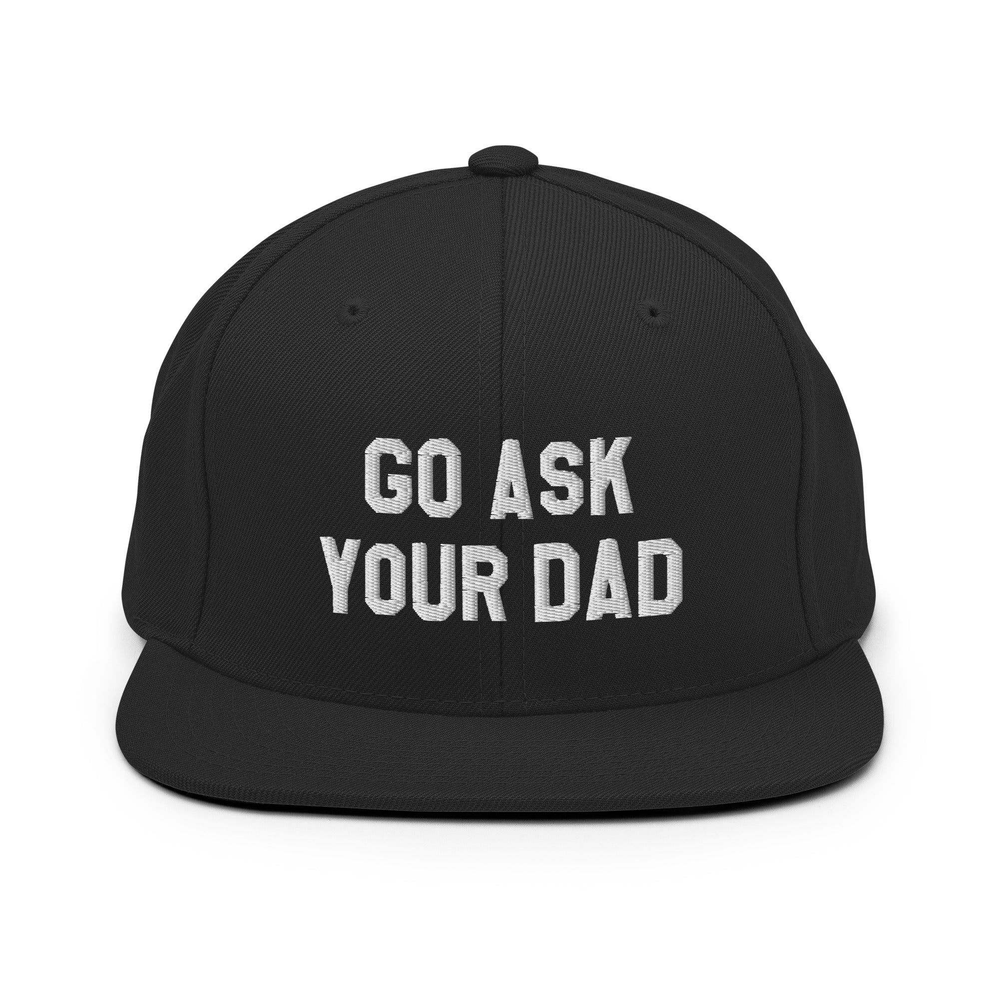 Go Ask Your Dad - Snapback Hat