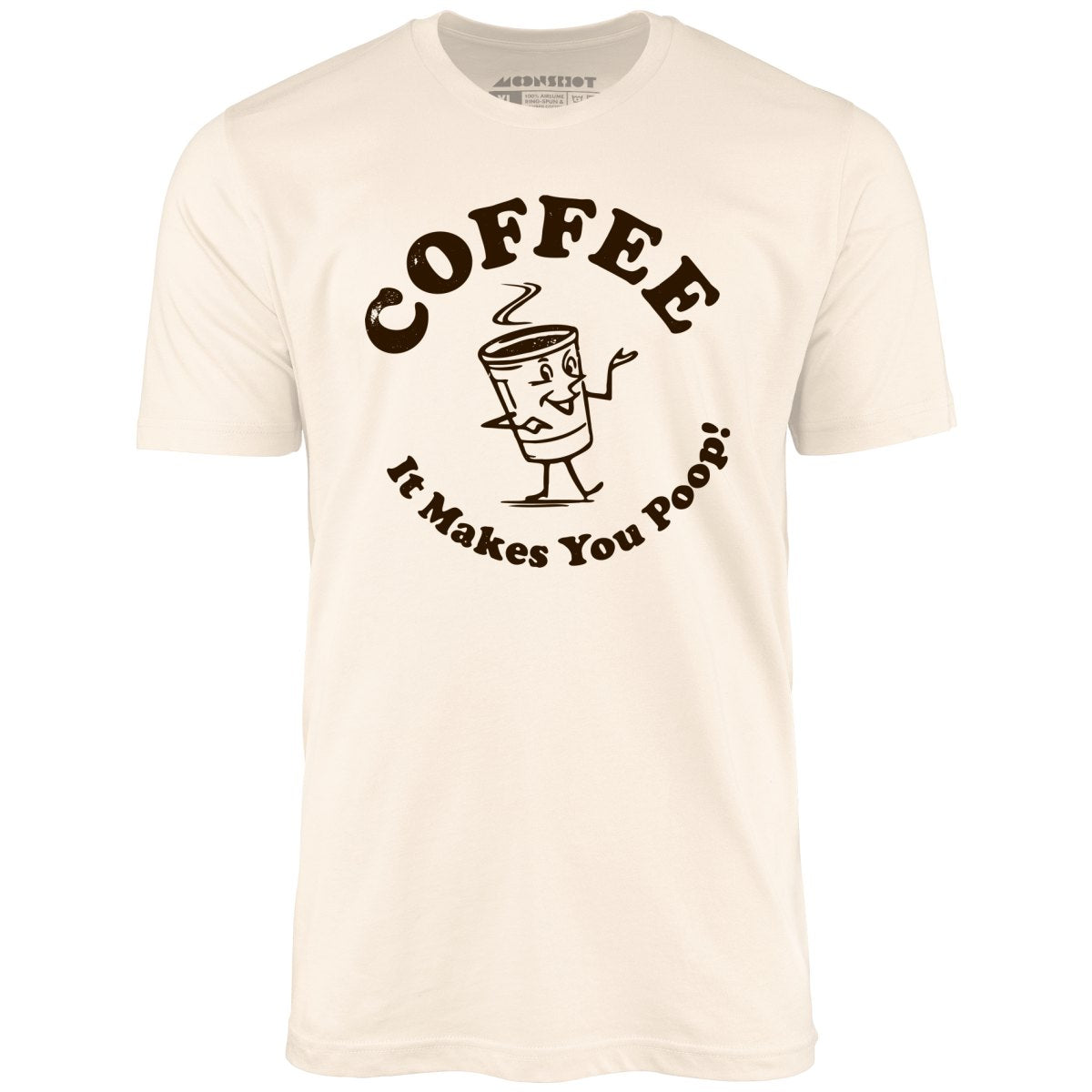 Coffee - It Makes You Poop! - Unisex T-Shirt