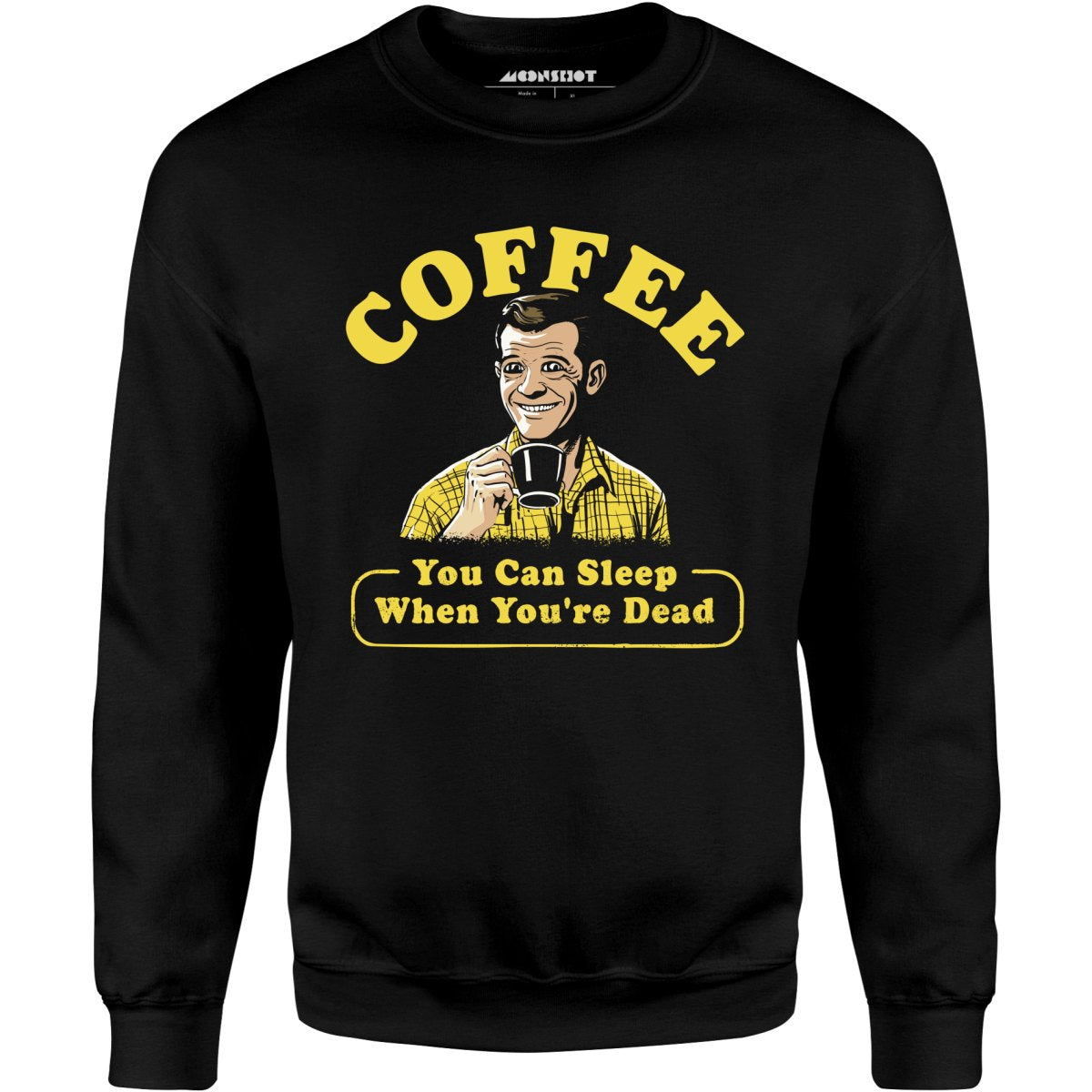 Coffee - You Can Sleep When You're Dead - Unisex Sweatshirt