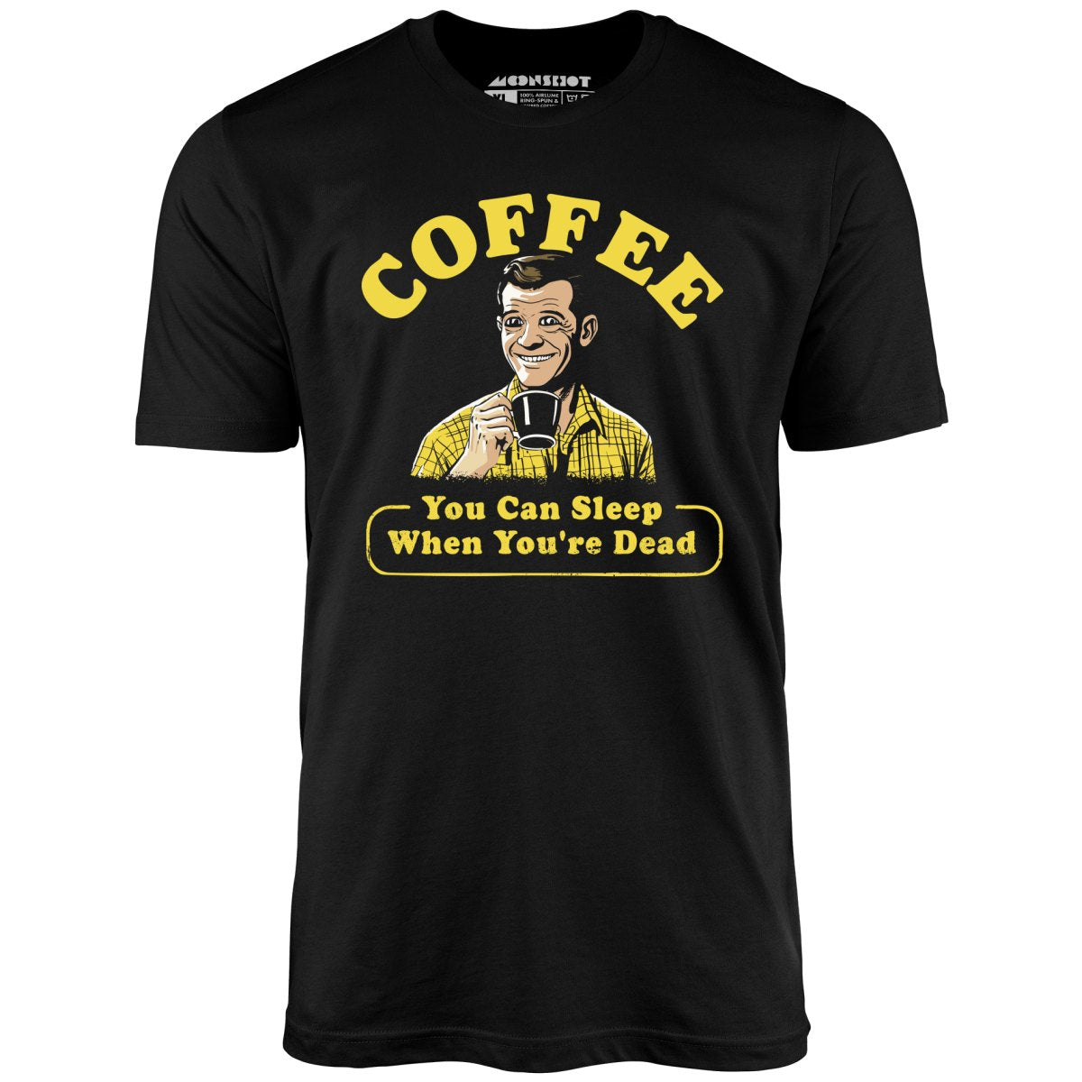 Coffee - You Can Sleep When You're Dead - Unisex T-Shirt