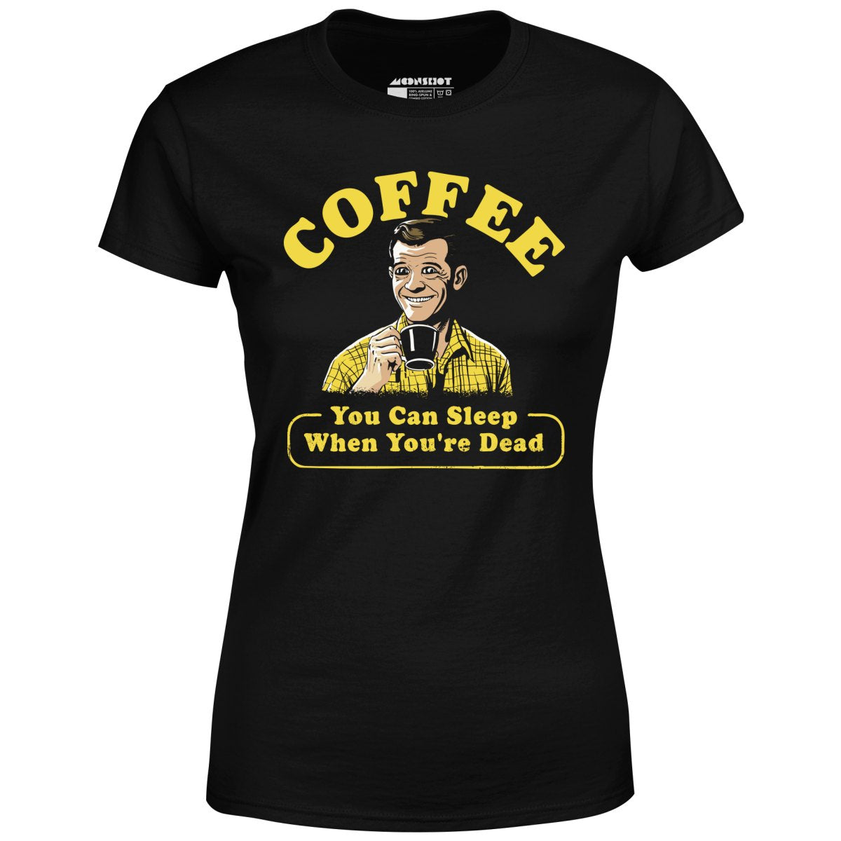 Coffee - You Can Sleep When You're Dead - Women's T-Shirt