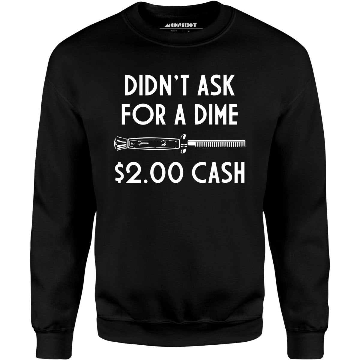 Didn't Ask For a Dime - Unisex Sweatshirt