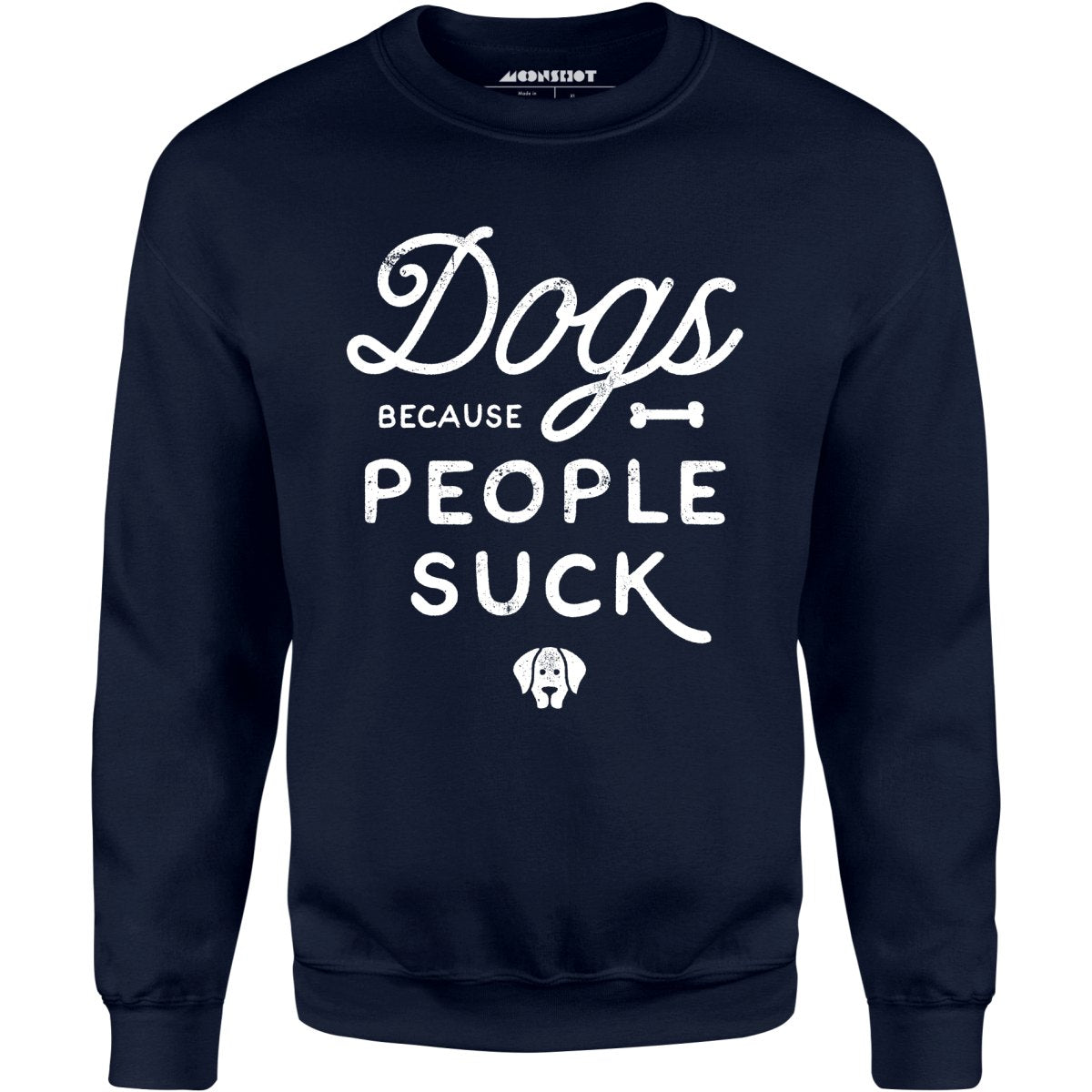 Dogs Because People Suck - Unisex Sweatshirt