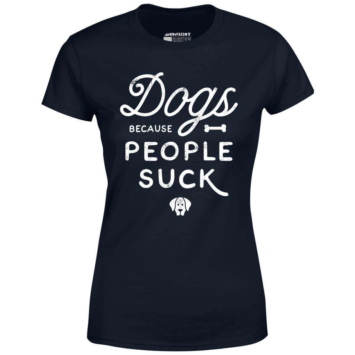 Dogs Because People Suck - Women's T-Shirt