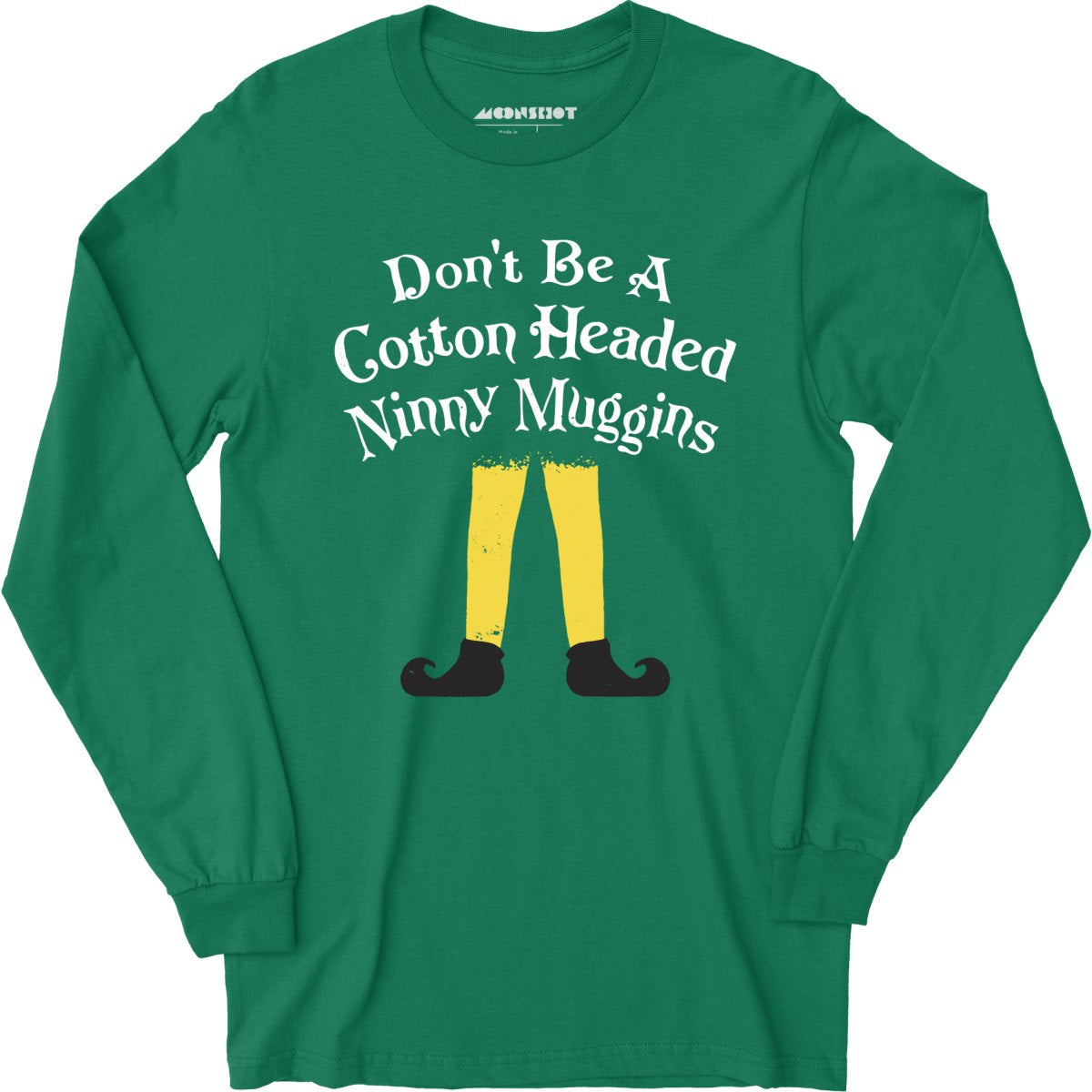 Don't Be a Cotton Headed Ninny Muggins - Long Sleeve T-Shirt