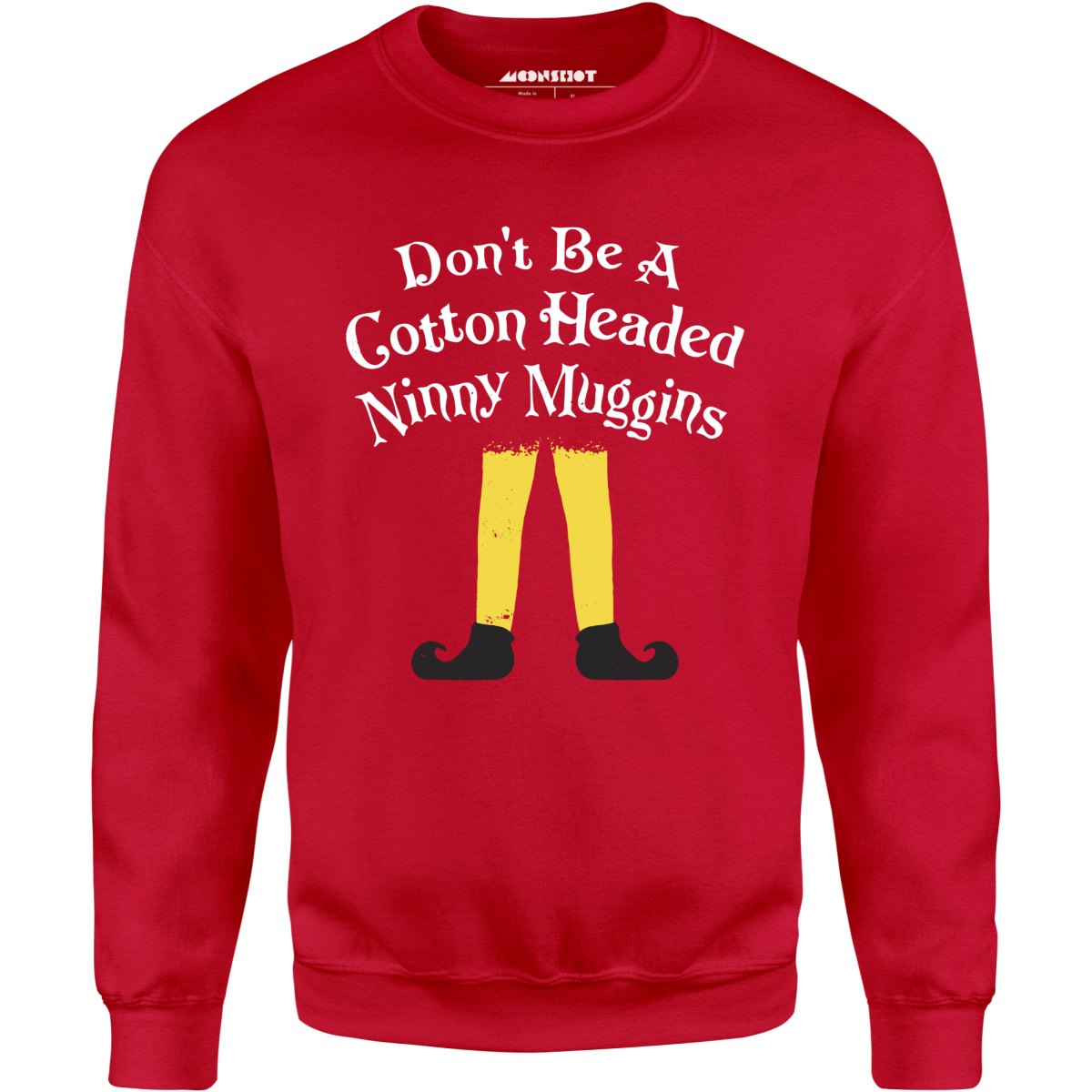 Don't Be a Cotton Headed Ninny Muggins - Unisex Sweatshirt