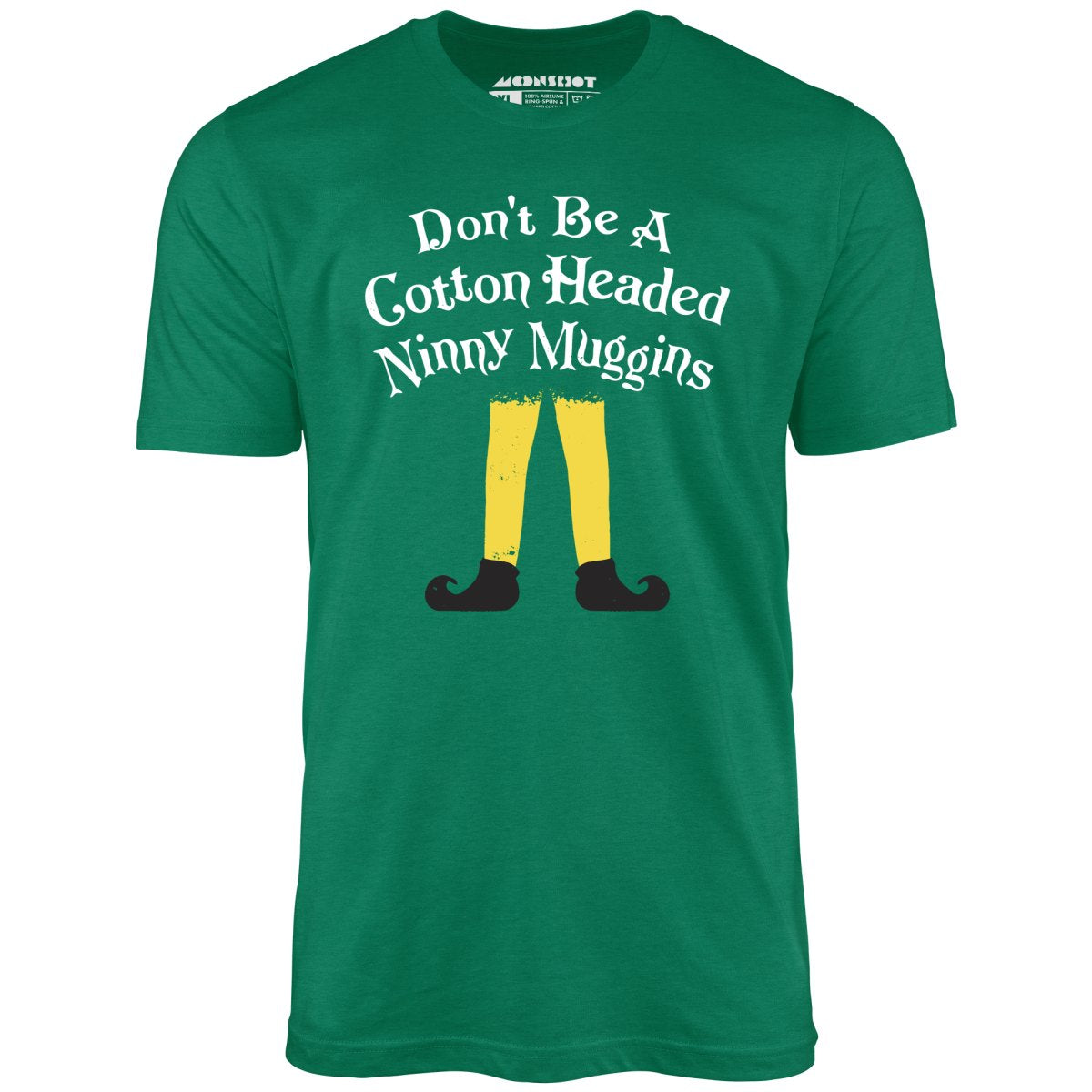 Don't Be a Cotton Headed Ninny Muggins - Unisex T-Shirt