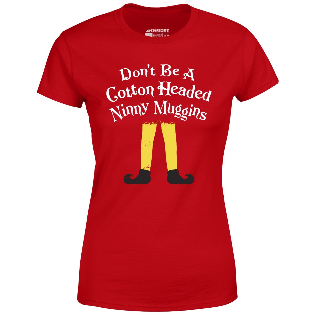 Don't Be a Cotton Headed Ninny Muggins - Women's T-Shirt
