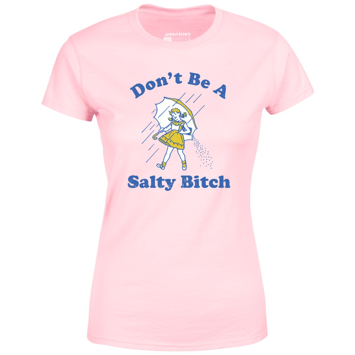 Don't Be a Salty Bitch - Women's T-Shirt