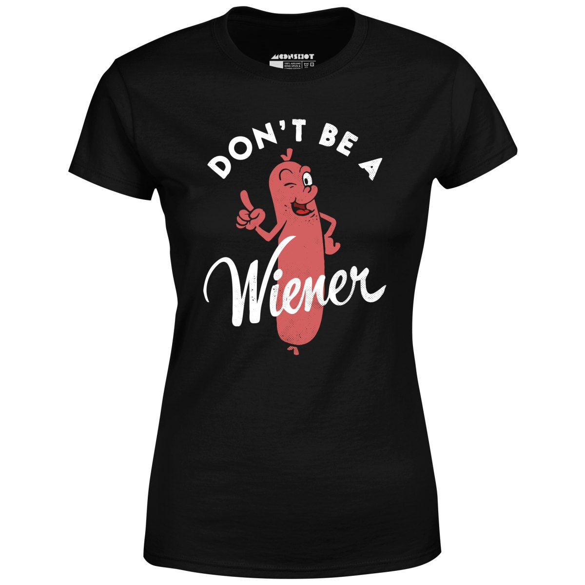 Don't Be a Wiener - Women's T-Shirt