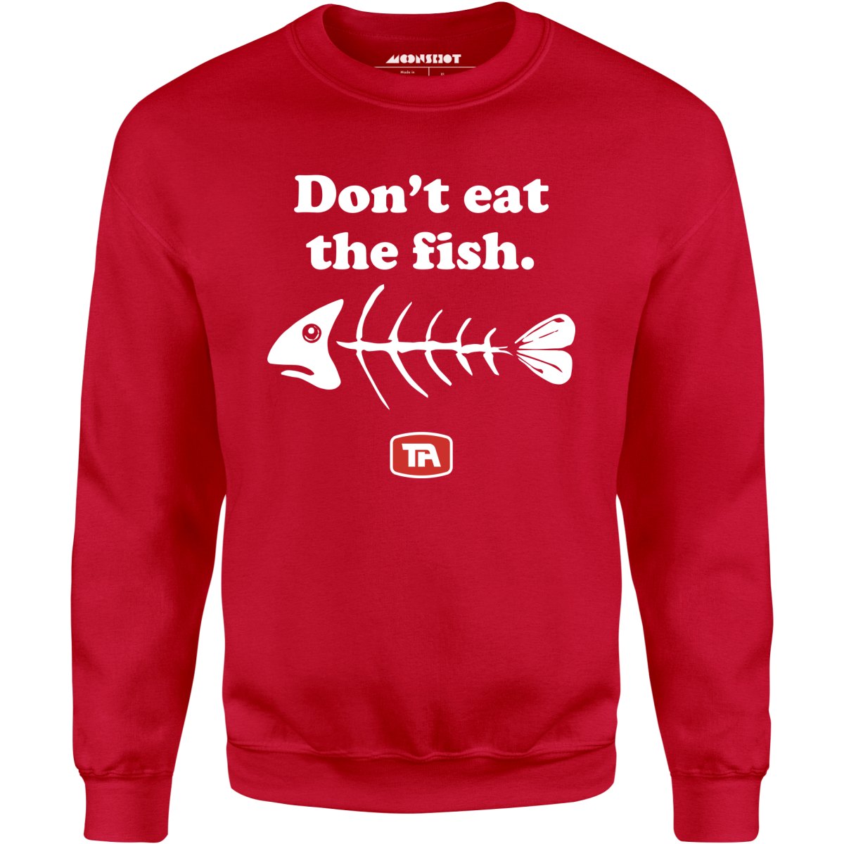 Don't Eat The Fish - Unisex Sweatshirt