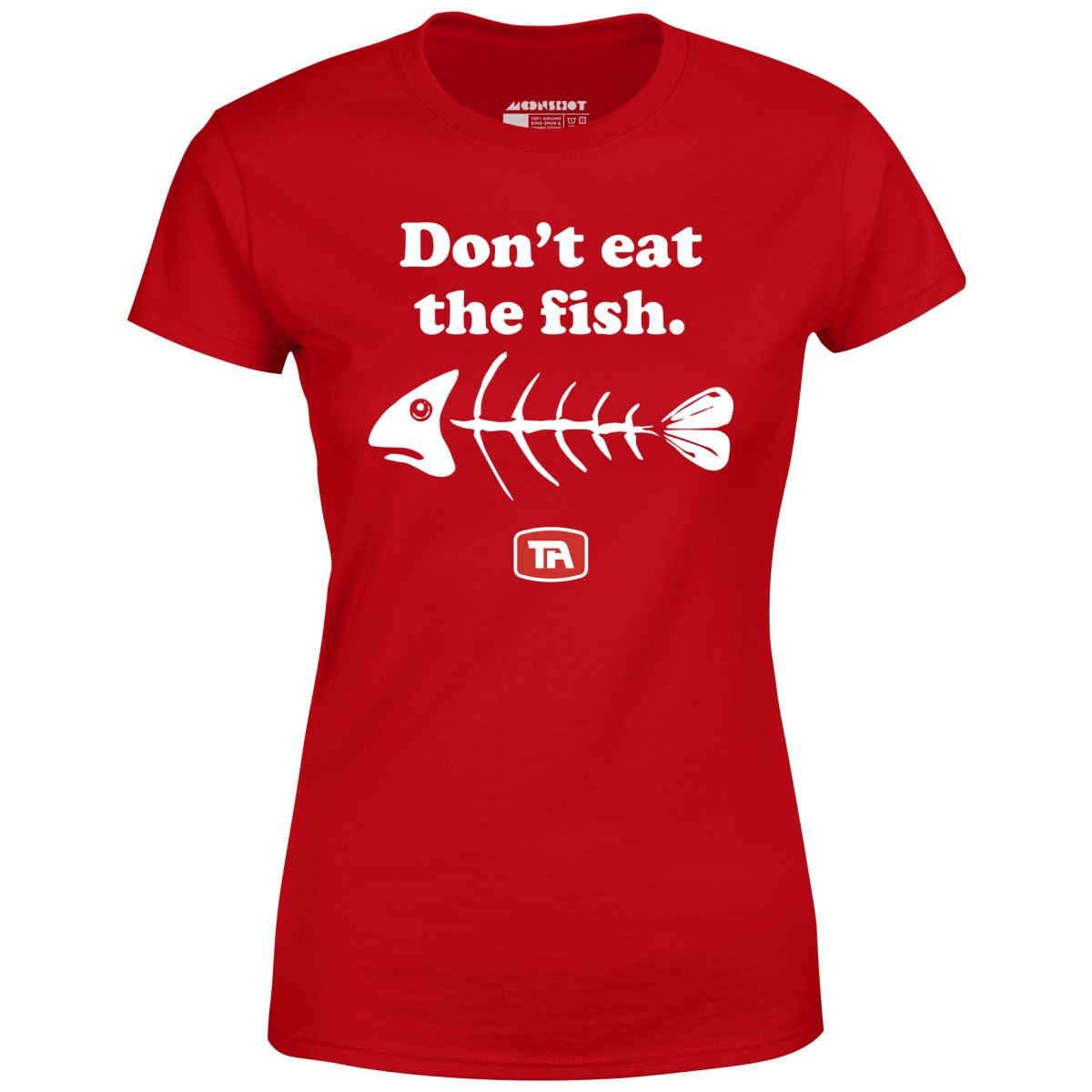 Don't Eat The Fish - Women's T-Shirt