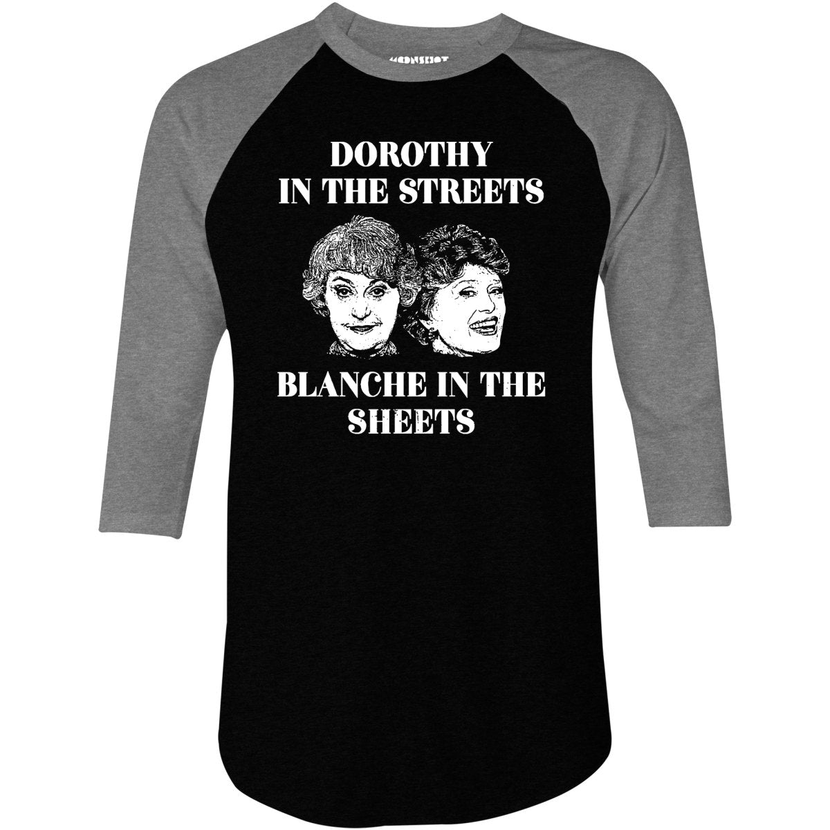 Dorothy in the Streets Blanche in the Sheets - 3/4 Sleeve Raglan T-Shirt