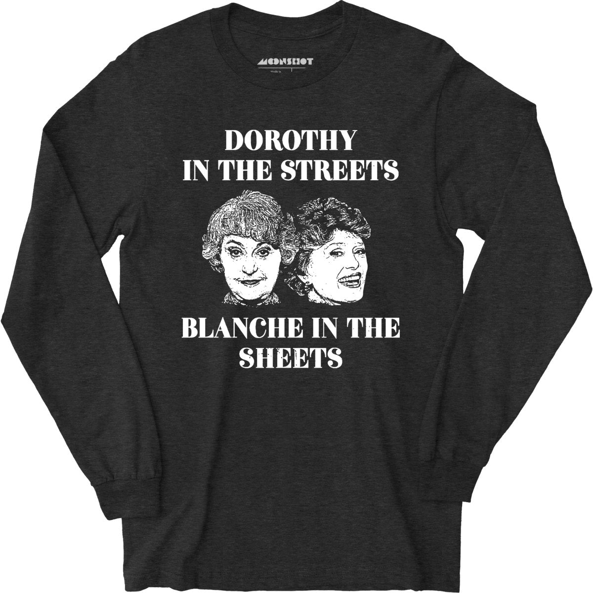 Dorothy in the Streets Blanche in the Sheets - Long Sleeve T-Shirt