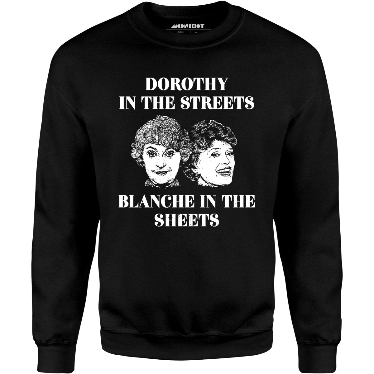 Dorothy in the Streets Blanche in the Sheets - Unisex Sweatshirt