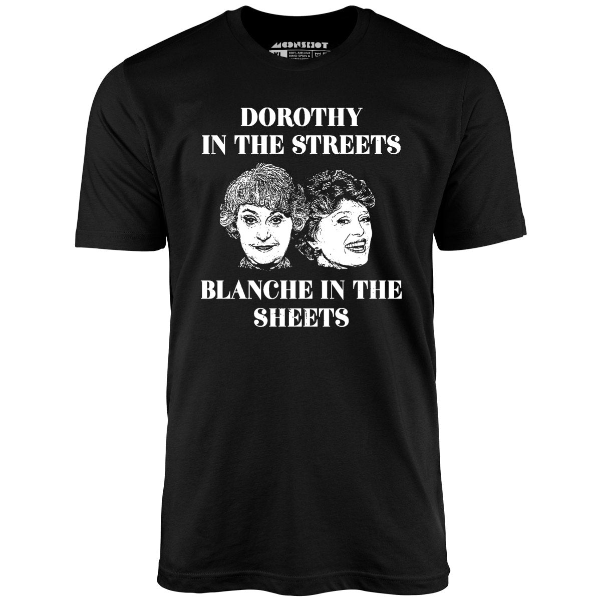 Dorothy in the Streets Blanche in the Sheets - Unisex T-Shirt